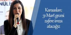 Karaaslan: 31 Mart gecesi zafere imza atacağız