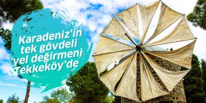 Karadeniz’in tek gövdeli yel değirmeni Tekkeköy'de
