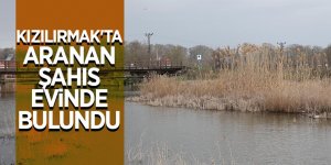 Kızılırmak'ta aranan şahıs, evinde bulundu