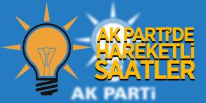 Ak Parti’de hareketli saatler