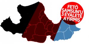FETÖ Samsun'u 3 eyalete ayırmış