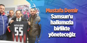 Demir: Samsun'u halkımızla birlikte yöneteceğiz