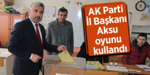 AK Parti İl Başkanı Aksu oyunu kullandı