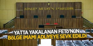 Yatta yakalanan FETÖ'nün bölge imamı adliyeye sevk edildi