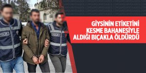Giysinin etiketini kesme bahanesiyle aldığı bıçakla öldürdü 