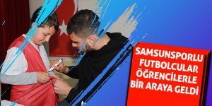 Samsunsporlu futbolcular öğrencilerle bir araya geldi