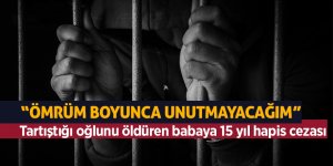 Tartıştığı oğlunu öldüren babaya 15 yıl hapis cezası