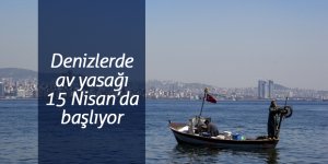 Denizlerde av yasağı başlıyor