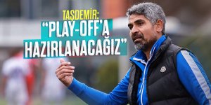 Taşdemir: Play-Off'a en iyi şekilde hazırlanacağız