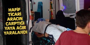 Hafif ticari aracın çarptığı yaya ağır yaralandı