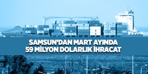 Samsun’da ihracat yüzde 7,6 arttı, ithalat yüzde 18,6 azaldı