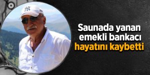 Saunada yanan emekli bankacı hayatını kaybetti 