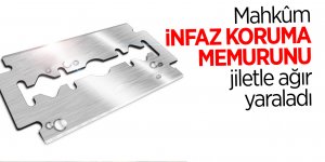 Mahkûm, infaz koruma memurunu jiletle ağır yaraladı