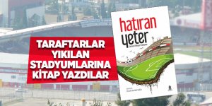 Türkiye'de bir ilk! Yıkılan stadyumun kitabını yazdılar