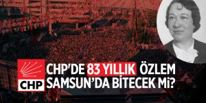 CHP Samsun'da Meliha Ulaş'tan sonra kadın milletvekili çıkaramıyor...