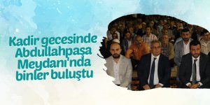 Kadir gecesinde Abdullahpaşa Meydanı'nda binler buluştu