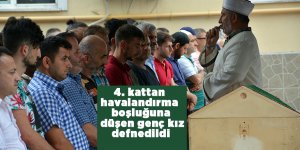 4. kattan havalandırma boşluğuna düşen genç kız defnedildi 