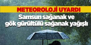 Meteorolojiden Samsun için sağanak uyarısı