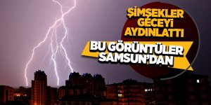 Samsun’da şimşekler geceyi aydınlattı