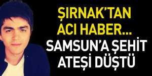 Samsun'a şehit ateşi düştü