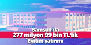 Samsun'da okul ve derslik inşaatları devam ediyor