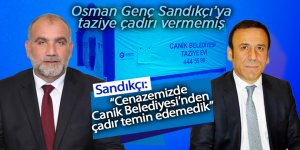 Osman Genç Sandıkçı’ya taziye çadırı vermemiş