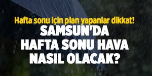 Samsun'da hafta sonu hava nasıl olacak?