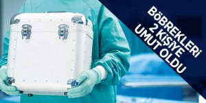 Böbrekleri 2 kişiye umut oldu