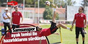 Samsunspor ayak tenisi ile hazırlıklarını sürdürdü