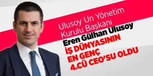 Ulusoy Un Yönetim Kurulu Başkanı Eren Gülhan Ulusoy İş Dünyasının En Genç 4.cü CEO'su Oldu 