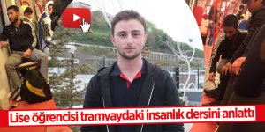 Lise öğrencisi tramvaydaki insanlık dersini anlattı 