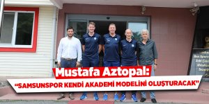 Aztopal: “Samsunspor kendi akademi modelini oluşturacak”