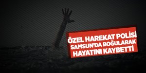 Boğulma tehlikesi geçiren polis hastanede hayatını kaybetti 