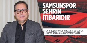 KATİD Başkanı Toktaş : Samsunspor'un düşmesi şehir ekonomisini zedeleyecektir