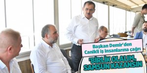 Başkan Demir'den Canikli iş insanlarına çağrı