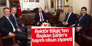 Rektör Bilgiç’ten Başkan Şahin’e hayırlı olsun ziyareti 
