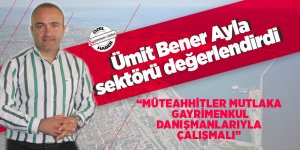 GBB Gayrimenkul sahibi Ümit Ayla sektörü değerlendirdi