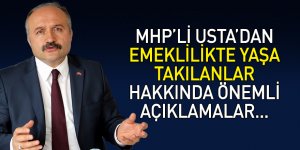 MHP'li Usta'dan Emeklilikte yaşa takılanlar hakkında önemli açıklamalar