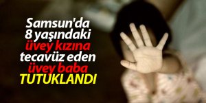 Samsun'da 8 yaşındaki üvey kızına tecavüz