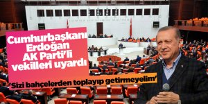 Cumhurbaşkanı Erdoğan AK Parti'li vekilleri uyardı