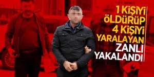 1 kişiyi öldürüp, 4 kişiyi yaralayan zanlı yakalandı