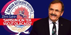 Başkan Şahin:  ‘Samsun için tek vücut olacağız’