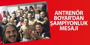 ANTRENÖR BOYAR'DAN ŞAMPİYONLUK MESAJI