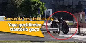 Yaya geçidinden traktörle geçti