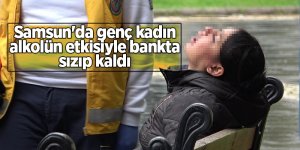 Samsun'da genç kadın alkolün etkisiyle bankta sızıp kaldı