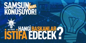Samsun'da hangi belediye başkanları istifa edecek?