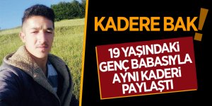 19 yaşındaki genç babasıyla aynı kaderi paylaştı
