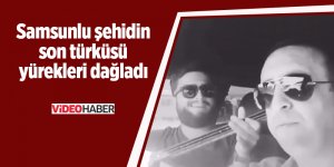 Samsunlu şehidin son türküsü yürekleri dağladı