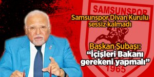 Başkan Şubaşı: İçişleri Bakanı gerekeni yapmalı