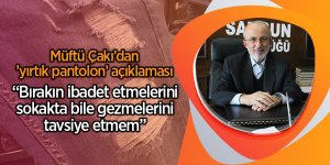 Müftü Çakı’dan ’yırtık pantolon’ açıklaması